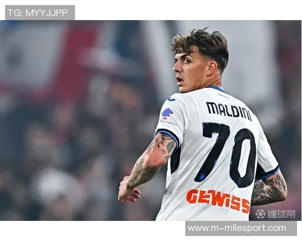 尤文图斯积极推进小马尔蒂尼转会亚特兰大希望达成永久交易形式